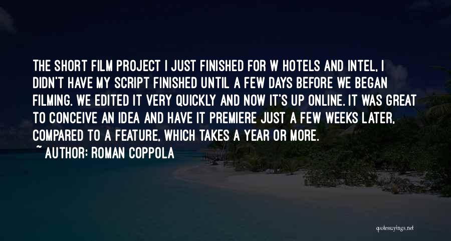 Roman Coppola Quotes: The Short Film Project I Just Finished For W Hotels And Intel, I Didn't Have My Script Finished Until A