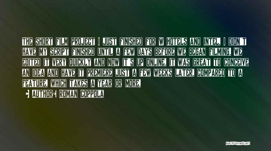 Roman Coppola Quotes: The Short Film Project I Just Finished For W Hotels And Intel, I Didn't Have My Script Finished Until A