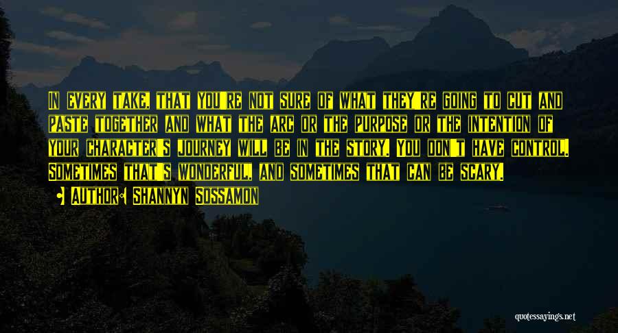 Shannyn Sossamon Quotes: In Every Take, That You're Not Sure Of What They're Going To Cut And Paste Together And What The Arc