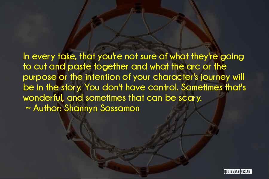 Shannyn Sossamon Quotes: In Every Take, That You're Not Sure Of What They're Going To Cut And Paste Together And What The Arc