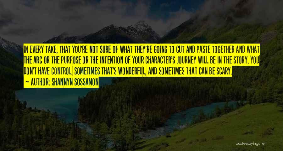 Shannyn Sossamon Quotes: In Every Take, That You're Not Sure Of What They're Going To Cut And Paste Together And What The Arc