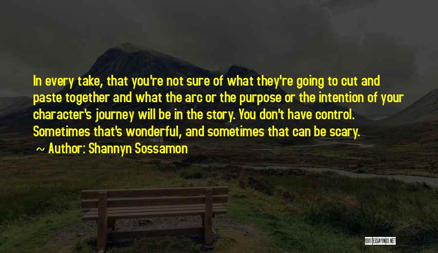 Shannyn Sossamon Quotes: In Every Take, That You're Not Sure Of What They're Going To Cut And Paste Together And What The Arc