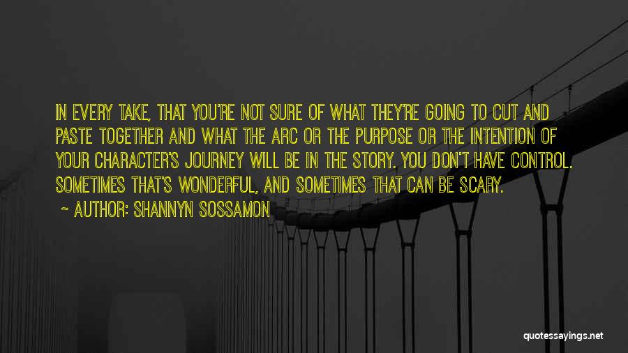 Shannyn Sossamon Quotes: In Every Take, That You're Not Sure Of What They're Going To Cut And Paste Together And What The Arc