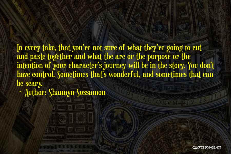 Shannyn Sossamon Quotes: In Every Take, That You're Not Sure Of What They're Going To Cut And Paste Together And What The Arc