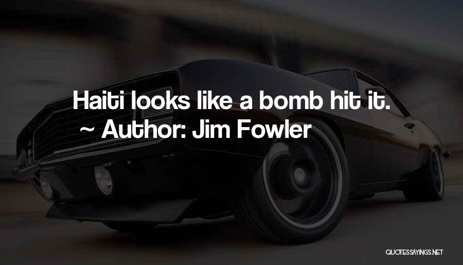 Jim Fowler Quotes: Haiti Looks Like A Bomb Hit It.