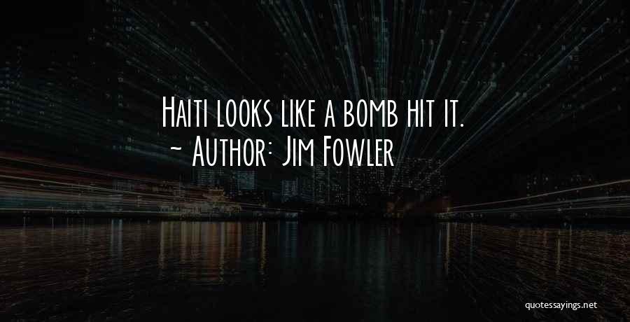 Jim Fowler Quotes: Haiti Looks Like A Bomb Hit It.