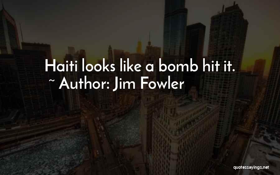 Jim Fowler Quotes: Haiti Looks Like A Bomb Hit It.