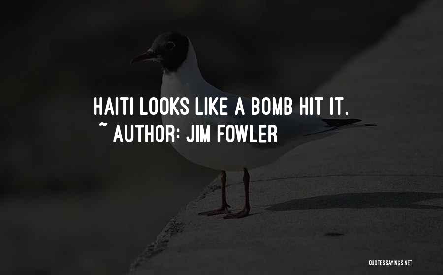 Jim Fowler Quotes: Haiti Looks Like A Bomb Hit It.