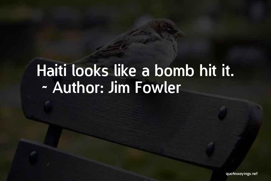 Jim Fowler Quotes: Haiti Looks Like A Bomb Hit It.