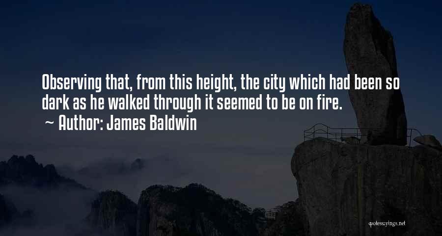 James Baldwin Quotes: Observing That, From This Height, The City Which Had Been So Dark As He Walked Through It Seemed To Be