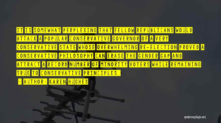 Karen Hughes Quotes: It Is Somewhat Perplexing That Fellow Republicans Would Attack A Popular Conservative Governor Of A Very Conservative State Whose Overwhelming