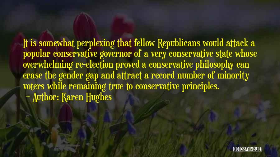 Karen Hughes Quotes: It Is Somewhat Perplexing That Fellow Republicans Would Attack A Popular Conservative Governor Of A Very Conservative State Whose Overwhelming