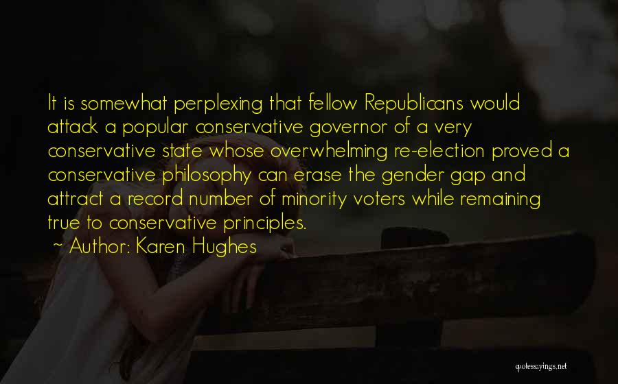 Karen Hughes Quotes: It Is Somewhat Perplexing That Fellow Republicans Would Attack A Popular Conservative Governor Of A Very Conservative State Whose Overwhelming