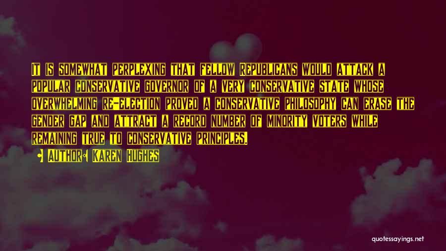 Karen Hughes Quotes: It Is Somewhat Perplexing That Fellow Republicans Would Attack A Popular Conservative Governor Of A Very Conservative State Whose Overwhelming