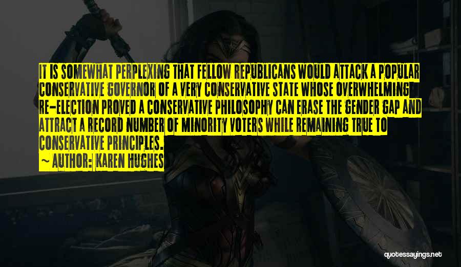 Karen Hughes Quotes: It Is Somewhat Perplexing That Fellow Republicans Would Attack A Popular Conservative Governor Of A Very Conservative State Whose Overwhelming