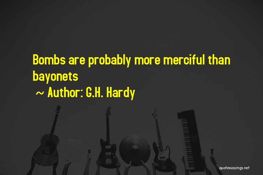 G.H. Hardy Quotes: Bombs Are Probably More Merciful Than Bayonets