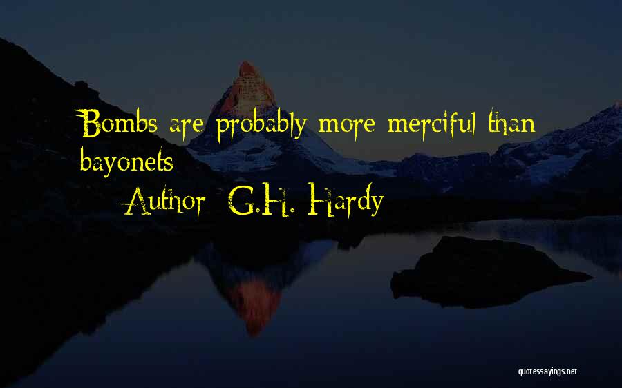 G.H. Hardy Quotes: Bombs Are Probably More Merciful Than Bayonets