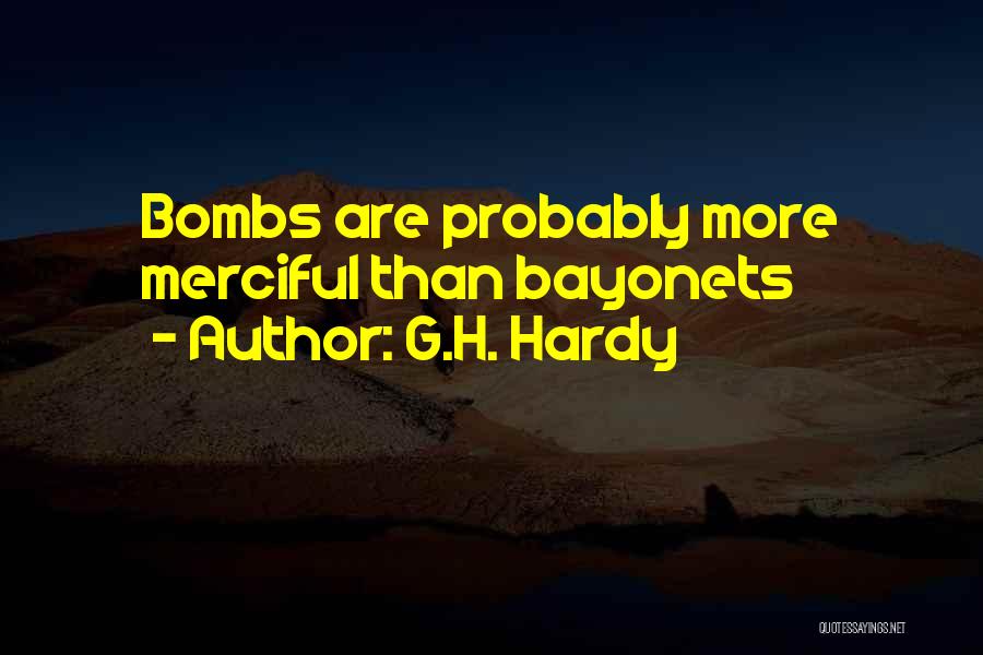 G.H. Hardy Quotes: Bombs Are Probably More Merciful Than Bayonets