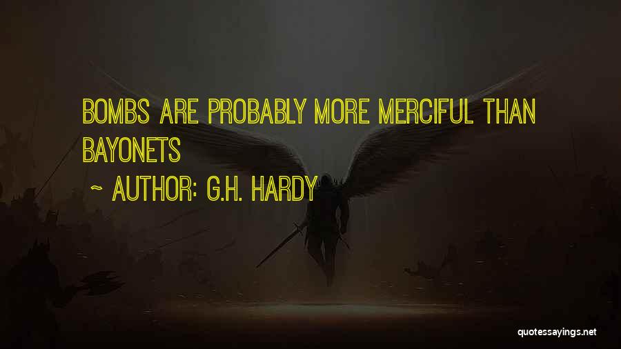 G.H. Hardy Quotes: Bombs Are Probably More Merciful Than Bayonets