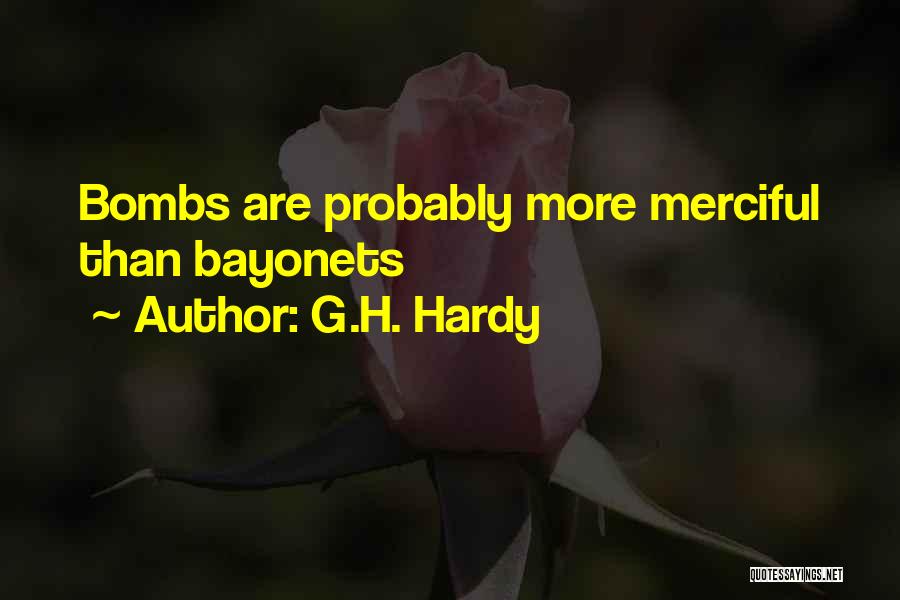 G.H. Hardy Quotes: Bombs Are Probably More Merciful Than Bayonets