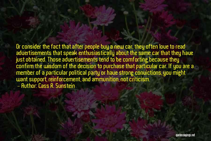 Cass R. Sunstein Quotes: Or Consider The Fact That After People Buy A New Car, They Often Love To Read Advertisements That Speak Enthusiastically
