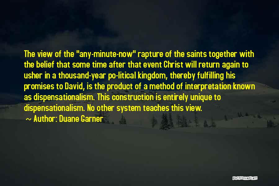 Duane Garner Quotes: The View Of The Any-minute-now Rapture Of The Saints Together With The Belief That Some Time After That Event Christ