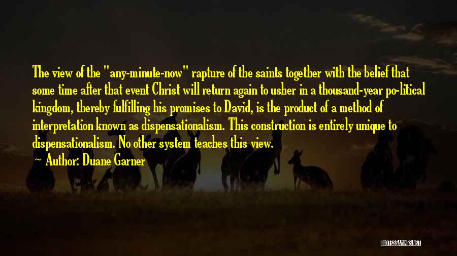 Duane Garner Quotes: The View Of The Any-minute-now Rapture Of The Saints Together With The Belief That Some Time After That Event Christ