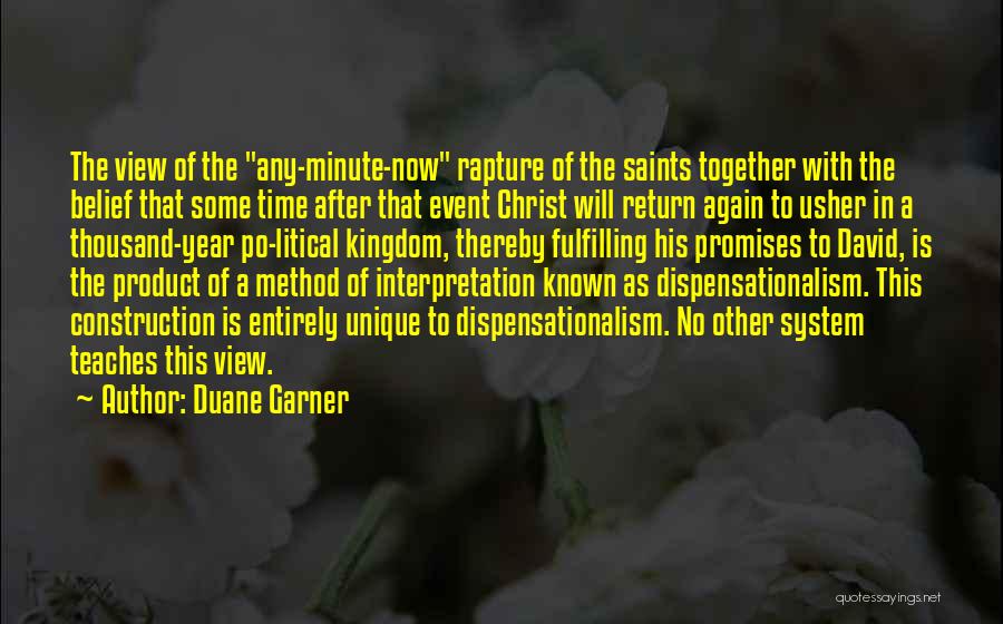 Duane Garner Quotes: The View Of The Any-minute-now Rapture Of The Saints Together With The Belief That Some Time After That Event Christ