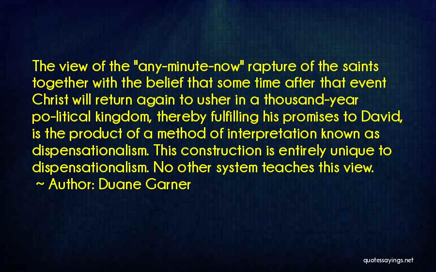 Duane Garner Quotes: The View Of The Any-minute-now Rapture Of The Saints Together With The Belief That Some Time After That Event Christ