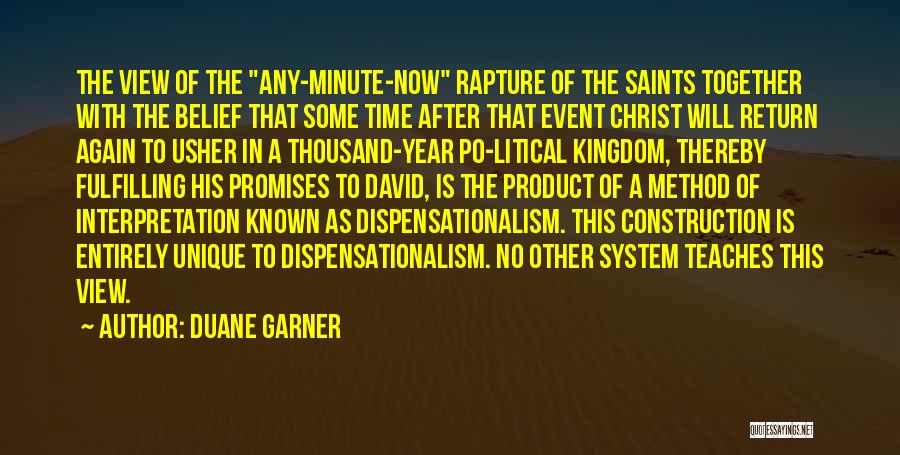 Duane Garner Quotes: The View Of The Any-minute-now Rapture Of The Saints Together With The Belief That Some Time After That Event Christ
