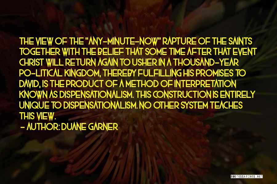 Duane Garner Quotes: The View Of The Any-minute-now Rapture Of The Saints Together With The Belief That Some Time After That Event Christ