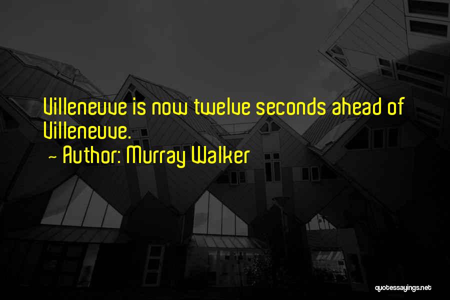 Murray Walker Quotes: Villeneuve Is Now Twelve Seconds Ahead Of Villeneuve.