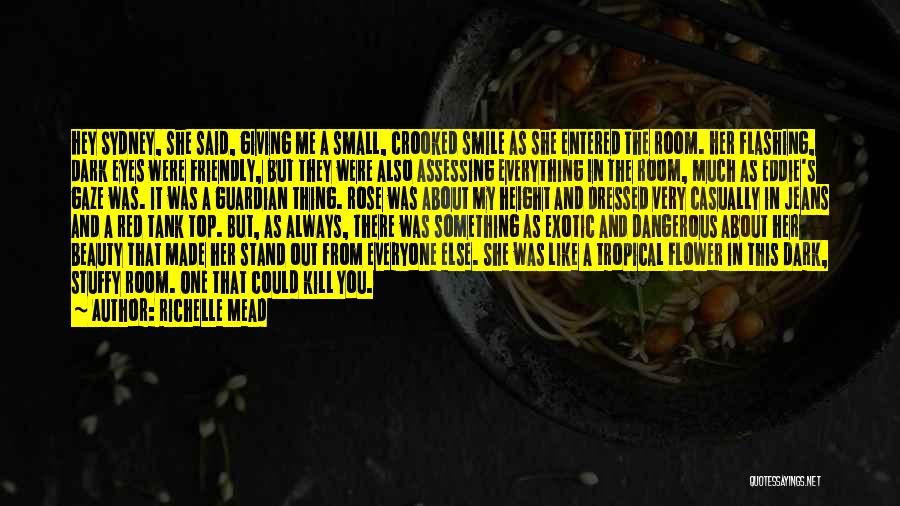 Richelle Mead Quotes: Hey Sydney, She Said, Giving Me A Small, Crooked Smile As She Entered The Room. Her Flashing, Dark Eyes Were