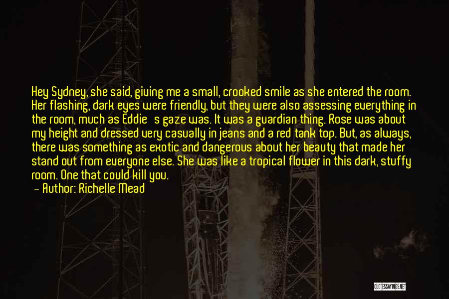 Richelle Mead Quotes: Hey Sydney, She Said, Giving Me A Small, Crooked Smile As She Entered The Room. Her Flashing, Dark Eyes Were