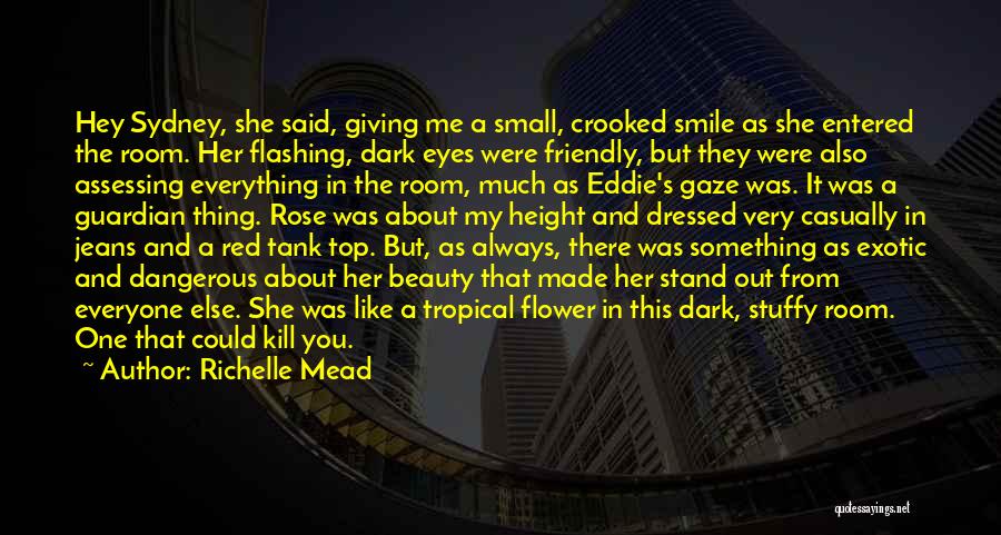 Richelle Mead Quotes: Hey Sydney, She Said, Giving Me A Small, Crooked Smile As She Entered The Room. Her Flashing, Dark Eyes Were