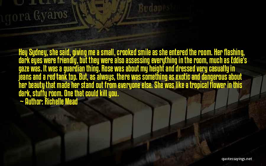 Richelle Mead Quotes: Hey Sydney, She Said, Giving Me A Small, Crooked Smile As She Entered The Room. Her Flashing, Dark Eyes Were