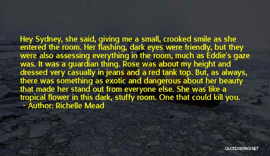 Richelle Mead Quotes: Hey Sydney, She Said, Giving Me A Small, Crooked Smile As She Entered The Room. Her Flashing, Dark Eyes Were