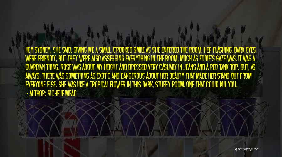 Richelle Mead Quotes: Hey Sydney, She Said, Giving Me A Small, Crooked Smile As She Entered The Room. Her Flashing, Dark Eyes Were