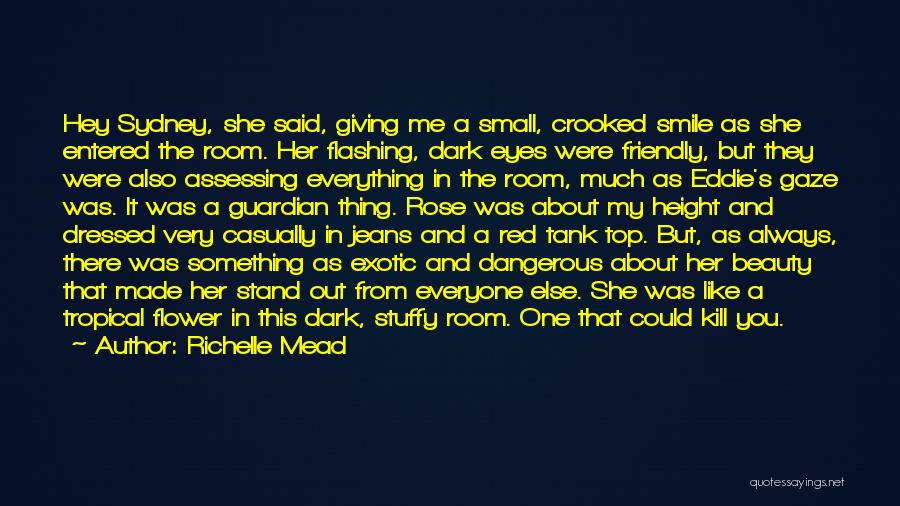 Richelle Mead Quotes: Hey Sydney, She Said, Giving Me A Small, Crooked Smile As She Entered The Room. Her Flashing, Dark Eyes Were