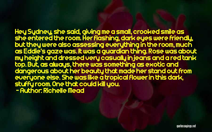 Richelle Mead Quotes: Hey Sydney, She Said, Giving Me A Small, Crooked Smile As She Entered The Room. Her Flashing, Dark Eyes Were