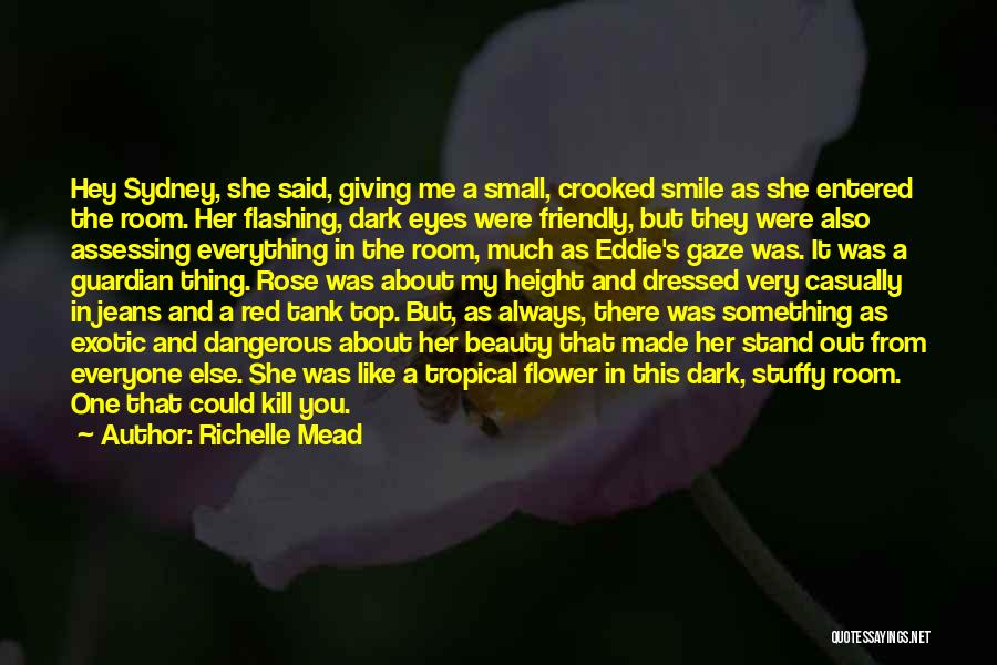 Richelle Mead Quotes: Hey Sydney, She Said, Giving Me A Small, Crooked Smile As She Entered The Room. Her Flashing, Dark Eyes Were