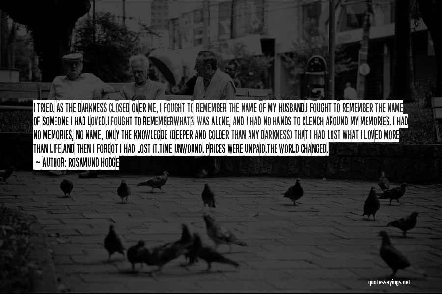 Rosamund Hodge Quotes: I Tried. As The Darkness Closed Over Me, I Fought To Remember The Name Of My Husband.i Fought To Remember