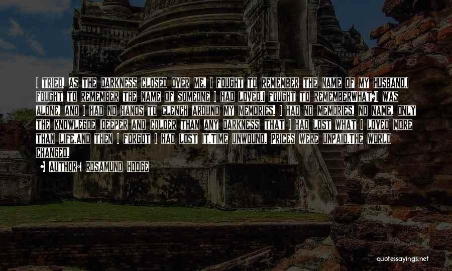 Rosamund Hodge Quotes: I Tried. As The Darkness Closed Over Me, I Fought To Remember The Name Of My Husband.i Fought To Remember
