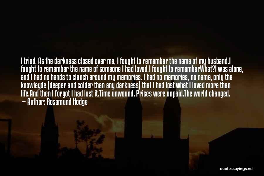 Rosamund Hodge Quotes: I Tried. As The Darkness Closed Over Me, I Fought To Remember The Name Of My Husband.i Fought To Remember