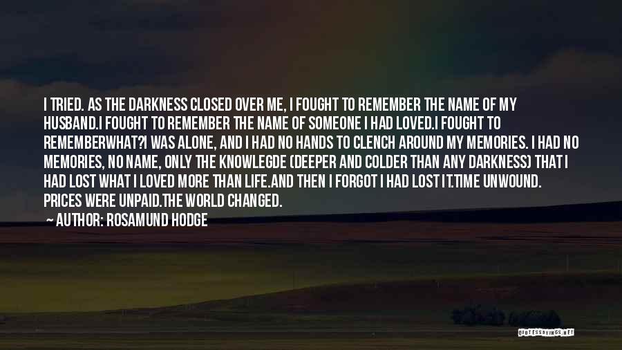 Rosamund Hodge Quotes: I Tried. As The Darkness Closed Over Me, I Fought To Remember The Name Of My Husband.i Fought To Remember