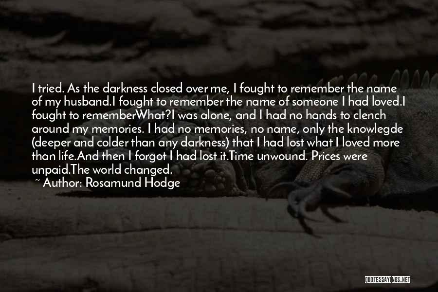 Rosamund Hodge Quotes: I Tried. As The Darkness Closed Over Me, I Fought To Remember The Name Of My Husband.i Fought To Remember