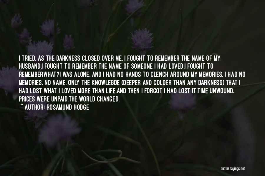 Rosamund Hodge Quotes: I Tried. As The Darkness Closed Over Me, I Fought To Remember The Name Of My Husband.i Fought To Remember