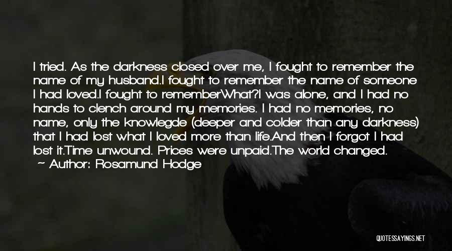 Rosamund Hodge Quotes: I Tried. As The Darkness Closed Over Me, I Fought To Remember The Name Of My Husband.i Fought To Remember