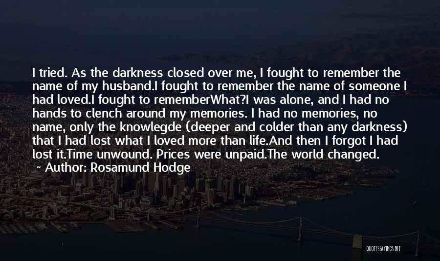 Rosamund Hodge Quotes: I Tried. As The Darkness Closed Over Me, I Fought To Remember The Name Of My Husband.i Fought To Remember