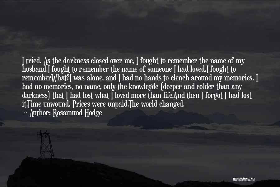 Rosamund Hodge Quotes: I Tried. As The Darkness Closed Over Me, I Fought To Remember The Name Of My Husband.i Fought To Remember